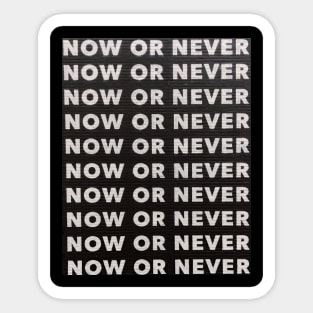 NOW OR NEVER Sticker
